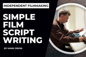 Independent Film Screenwriting That Works