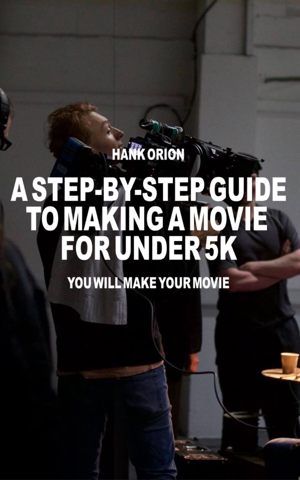 A Step by step Guide To Making A Movie For Under 5k